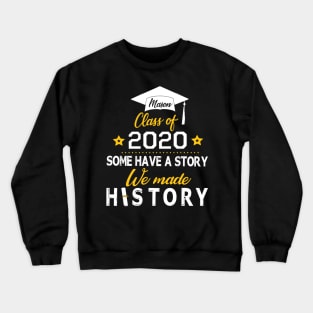 Mason Class Of 2020 Some Have A Story We Made History Social Distancing Fighting Coronavirus 2020 Crewneck Sweatshirt